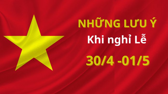 NHỮNG VIỆC CẦN LÀM TRONG DỊP LỄ 30/4 VÀ 1/5